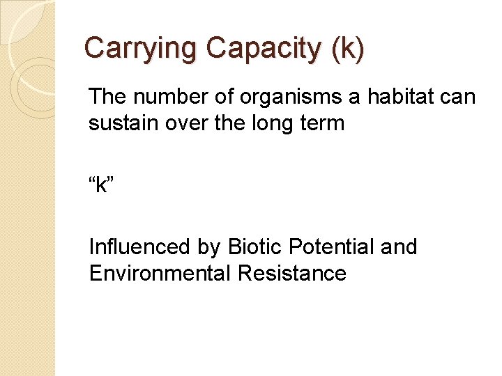 Carrying Capacity (k) The number of organisms a habitat can sustain over the long