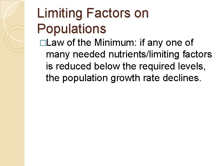 Limiting Factors on Populations �Law of the Minimum: if any one of many needed