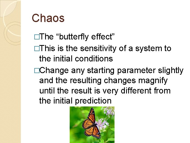 Chaos �The “butterfly effect” �This is the sensitivity of a system to the initial