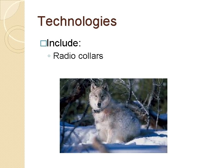 Technologies �Include: ◦ Radio collars 