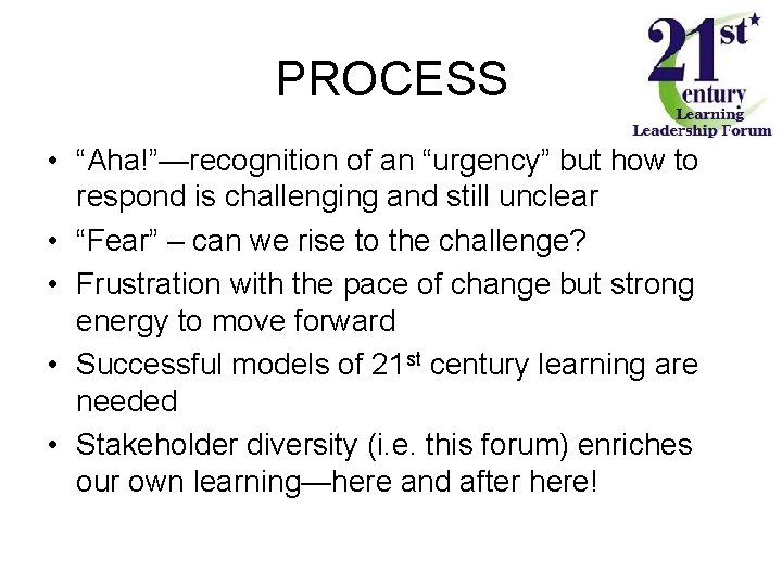 PROCESS • “Aha!”—recognition of an “urgency” but how to respond is challenging and still