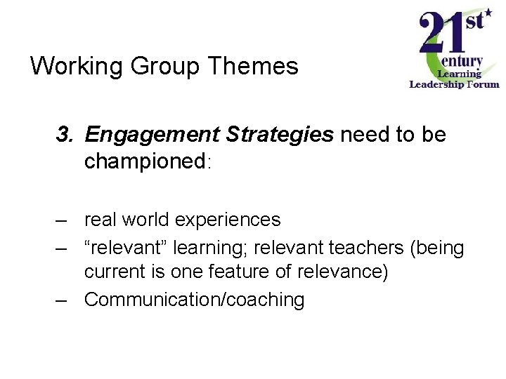 Working Group Themes 3. Engagement Strategies need to be championed: – real world experiences