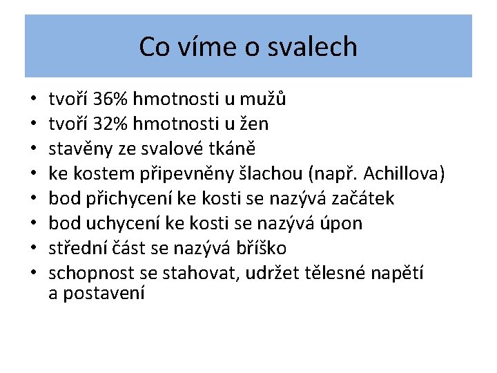 Co víme o svalech • • tvoří 36% hmotnosti u mužů tvoří 32% hmotnosti