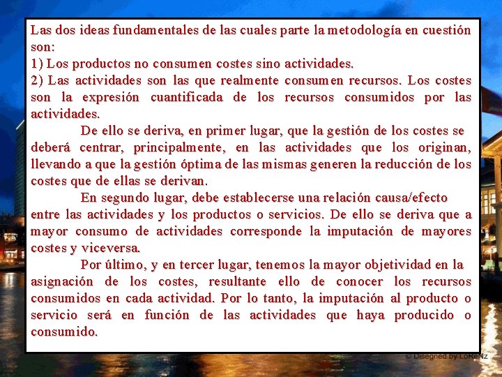 Las dos ideas fundamentales de las cuales parte la metodología en cuestión son: 1)