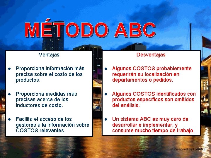 MÉTODO ABC Ventajas Desventajas l Proporciona información más precisa sobre el costo de los