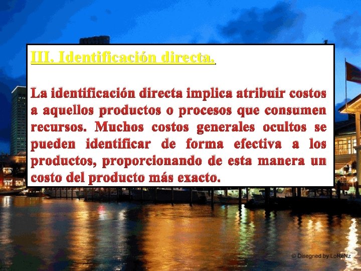 III. Identificación directa. La identificación directa implica atribuir costos a aquellos productos o procesos