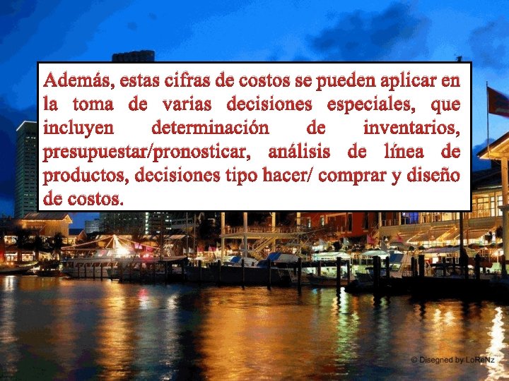 Además, estas cifras de costos se pueden aplicar en la toma de varias decisiones