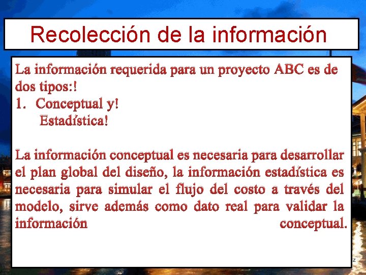 Recolección de la información La información requerida para un proyecto ABC es de dos