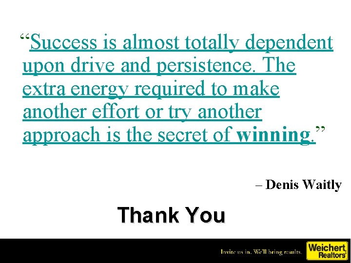 “Success is almost totally dependent upon drive and persistence. The extra energy required to