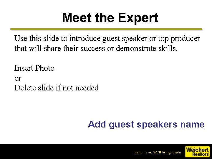 Meet the Expert Use this slide to introduce guest speaker or top producer that