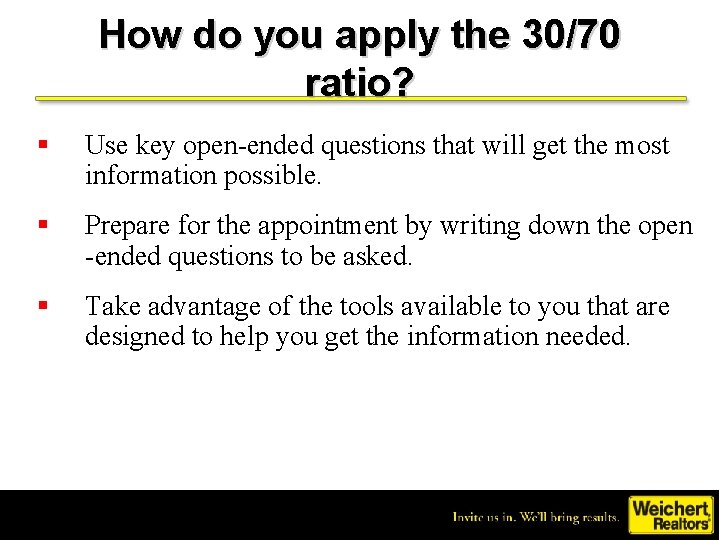 How do you apply the 30/70 ratio? § Use key open-ended questions that will