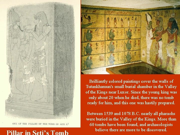 Brilliantly colored paintings cover the walls of Tutankhamun's small burial chamber in the Valley