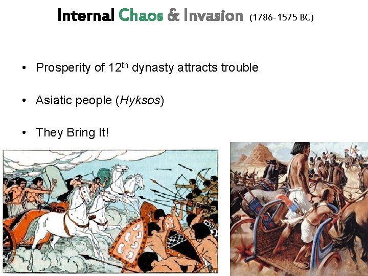 Internal Chaos & Invasion (1786 -1575 BC) • Prosperity of 12 th dynasty attracts