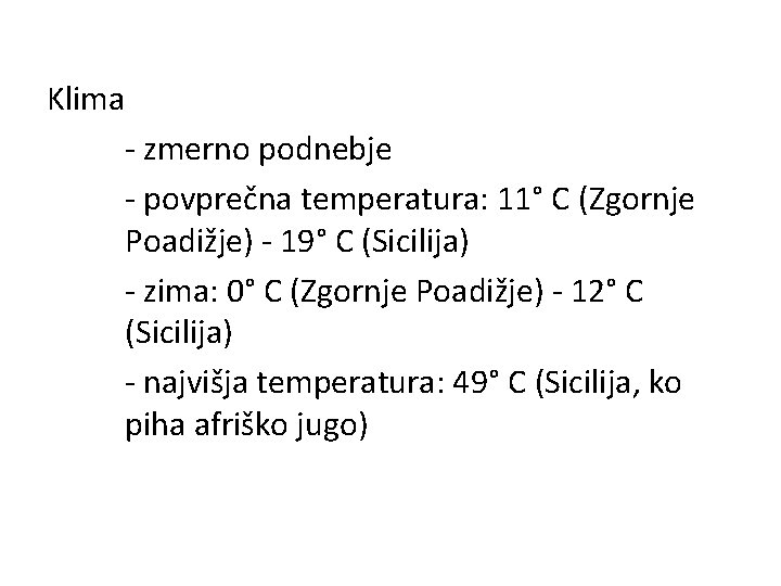 Klima - zmerno podnebje - povprečna temperatura: 11° C (Zgornje Poadižje) - 19° C