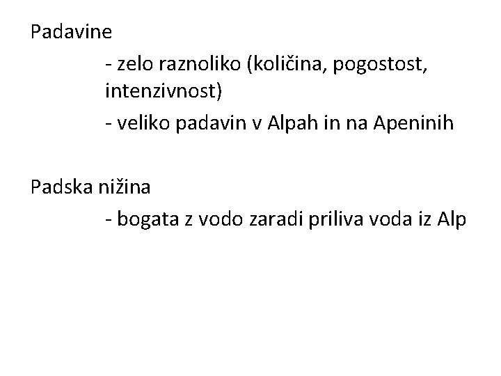 Padavine - zelo raznoliko (količina, pogostost, intenzivnost) - veliko padavin v Alpah in na