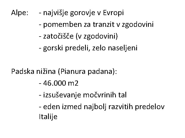 Alpe: - najvišje gorovje v Evropi - pomemben za tranzit v zgodovini - zatočišče