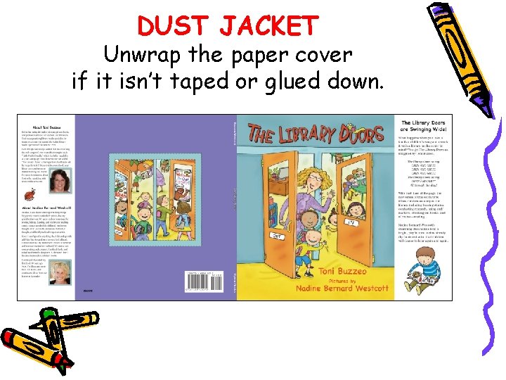 DUST JACKET Unwrap the paper cover if it isn’t taped or glued down. 