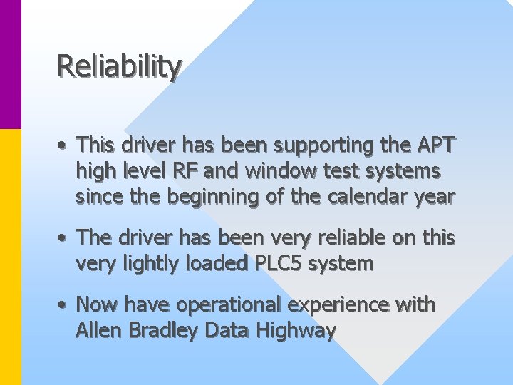 Reliability • This driver has been supporting the APT high level RF and window