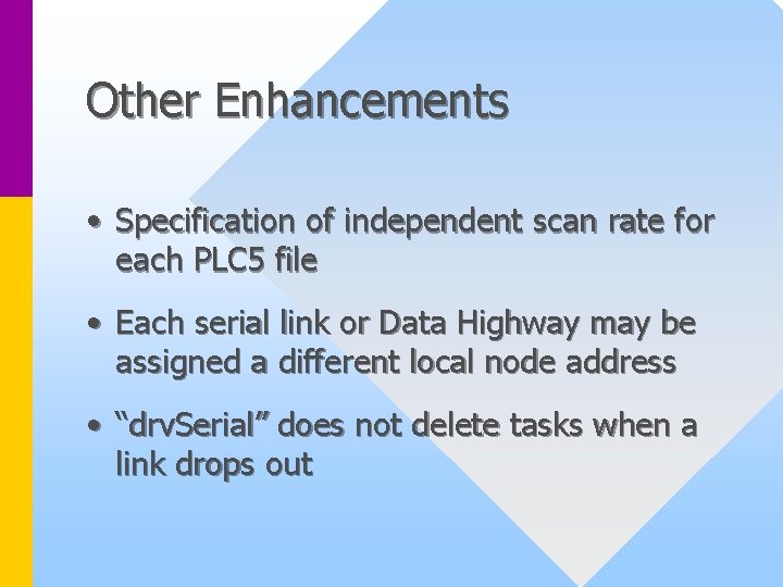 Other Enhancements • Specification of independent scan rate for each PLC 5 file •
