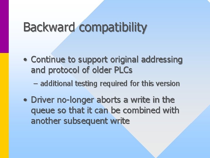 Backward compatibility • Continue to support original addressing and protocol of older PLCs –