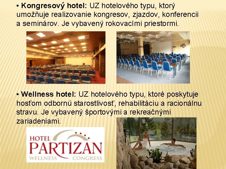  • Kongresový hotel: UZ hotelového typu, ktorý umožňuje realizovanie kongresov, zjazdov, konferencii a