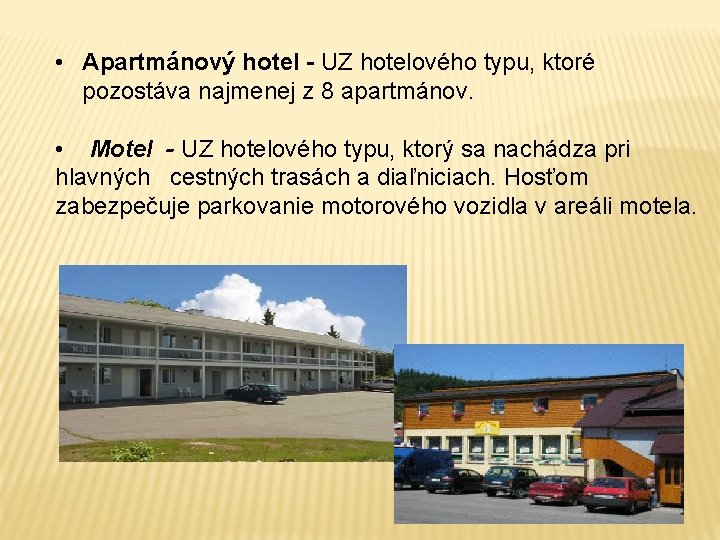  • Apartmánový hotel - UZ hotelového typu, ktoré pozostáva najmenej z 8 apartmánov.