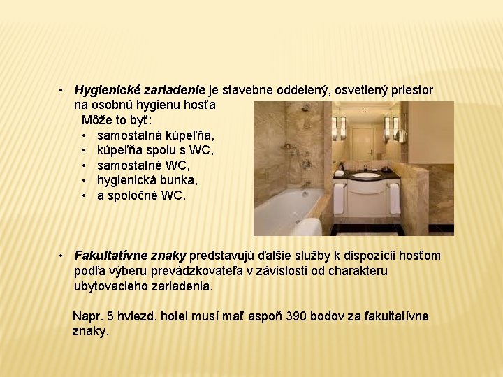  • Hygienické zariadenie je stavebne oddelený, osvetlený priestor na osobnú hygienu hosťa Môže