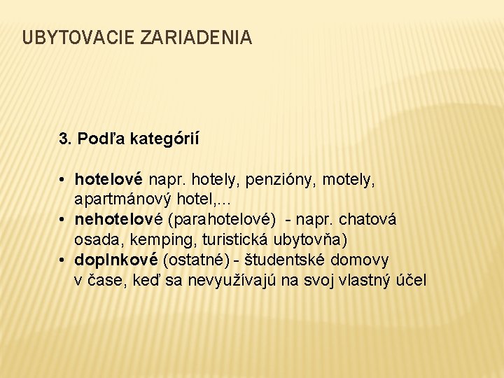 UBYTOVACIE ZARIADENIA 3. Podľa kategórií • hotelové napr. hotely, penzióny, motely, apartmánový hotel, .