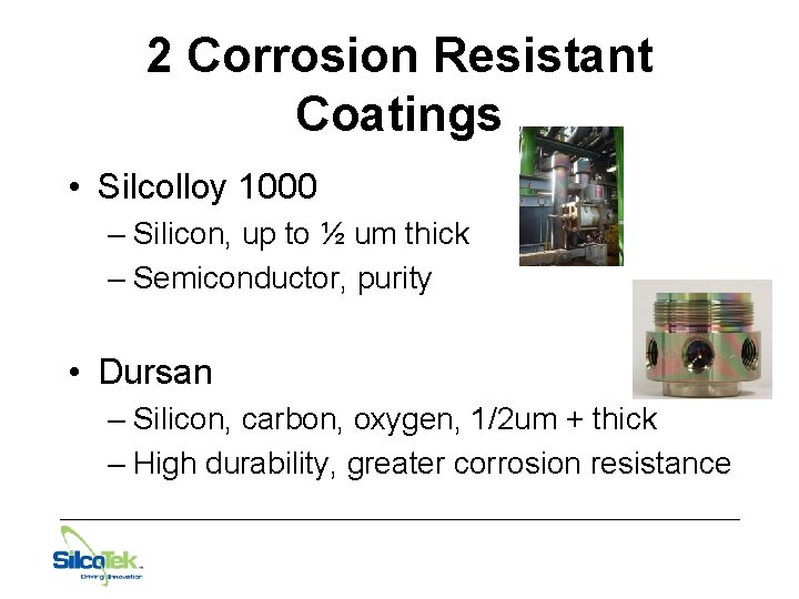 2 Corrosion Resistant Coatings • Silcolloy 1000 – Silicon, up to ½ um thick