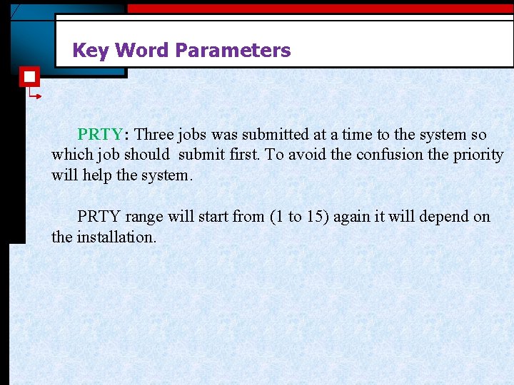 Key Word Parameters PRTY: Three jobs was submitted at a time to the system Key Word Parameters PRTY: Three jobs was submitted at a time to the system