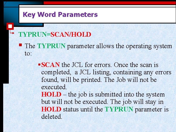 Key Word Parameters TYPRUN=SCAN/HOLD § The TYPRUN parameter allows the operating system to: § Key Word Parameters TYPRUN=SCAN/HOLD § The TYPRUN parameter allows the operating system to: §