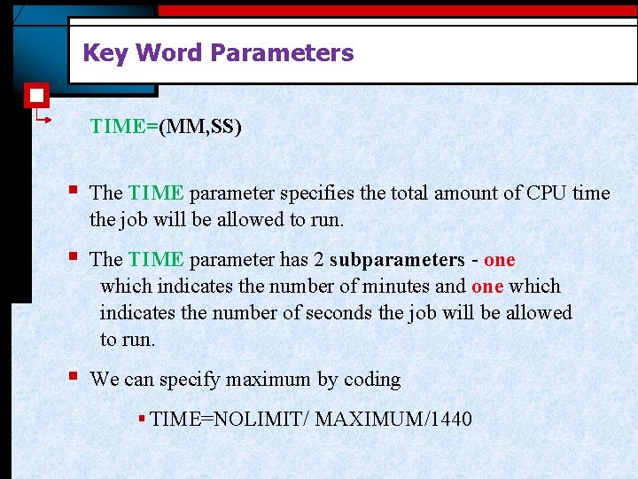 Key Word Parameters TIME=(MM, SS) § The TIME parameter specifies the total amount of Key Word Parameters TIME=(MM, SS) § The TIME parameter specifies the total amount of