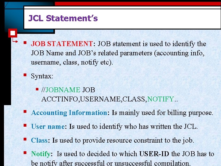 JCL Statement’s § JOB STATEMENT: JOB statement is used to identify the JOB Name JCL Statement’s § JOB STATEMENT: JOB statement is used to identify the JOB Name