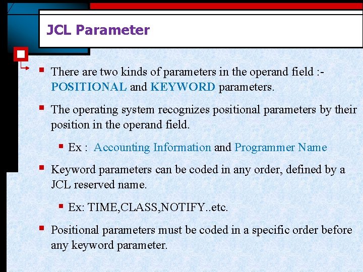 JCL Parameter § There are two kinds of parameters in the operand field : JCL Parameter § There are two kinds of parameters in the operand field :