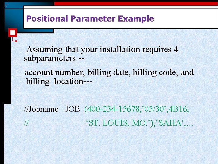 Positional Parameter Example Assuming that your installation requires 4 subparameters - account number, billing Positional Parameter Example Assuming that your installation requires 4 subparameters - account number, billing