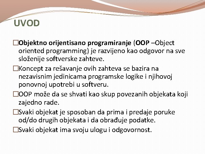 UVOD �Objektno orijentisano programiranje (OOP –Object oriented programming) je razvijeno kao odgovor na sve