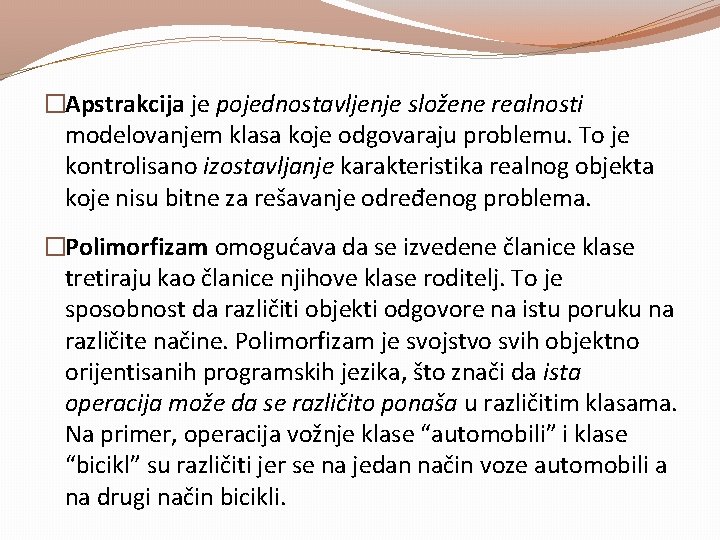 �Apstrakcija je pojednostavljenje složene realnosti modelovanjem klasa koje odgovaraju problemu. To je kontrolisano izostavljanje