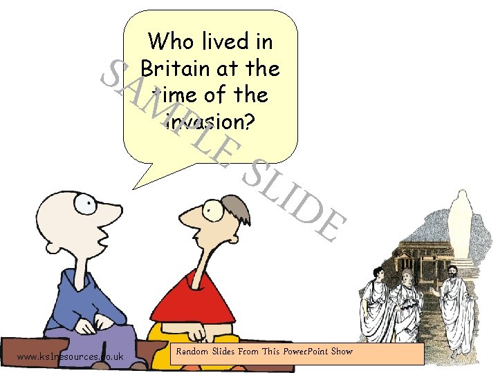 Who lived in Britain at the time of the invasion? SAM PLE www. ks