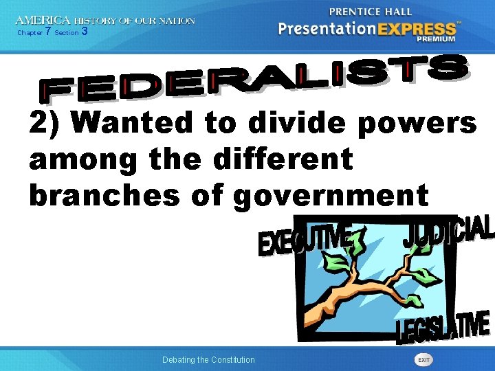 Chapter 7 Section 3 2) Wanted to divide powers among the different branches of