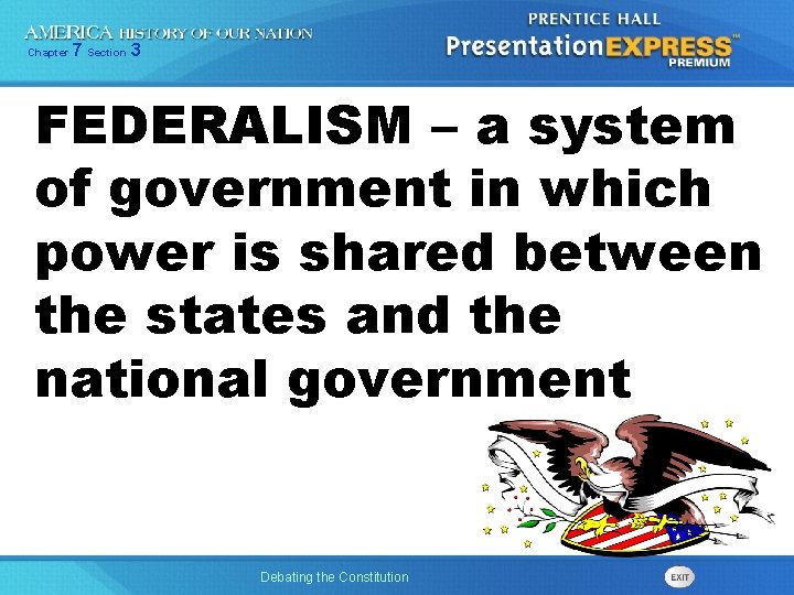 Chapter 7 Section 3 FEDERALISM – a system of government in which power is