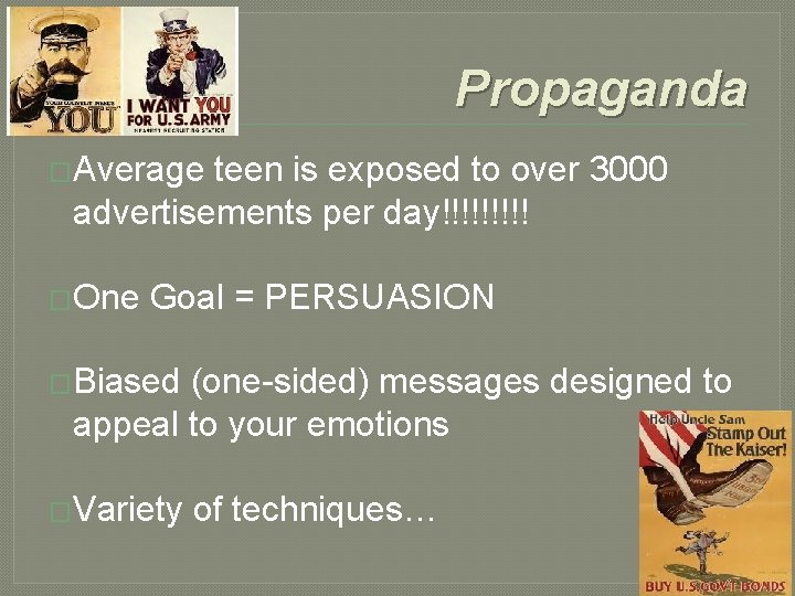 Propaganda �Average teen is exposed to over 3000 advertisements per day!!!!! �One Goal =