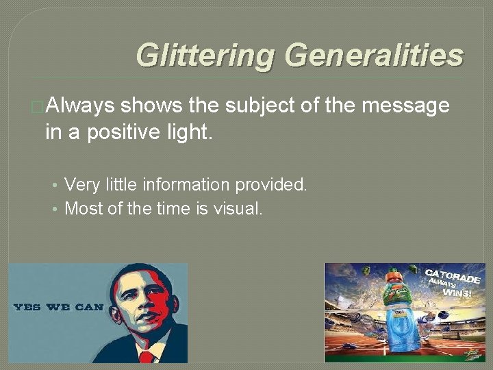 Glittering Generalities �Always shows the subject of the message in a positive light. •