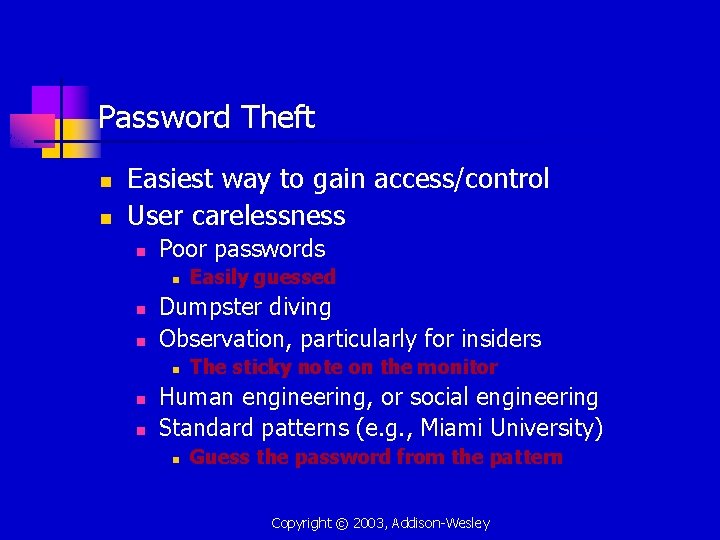 Password Theft n n Easiest way to gain access/control User carelessness n Poor passwords