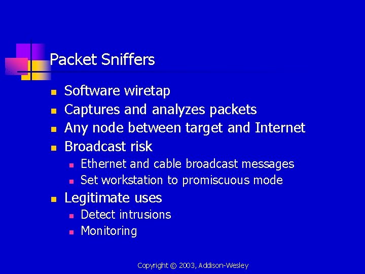 Packet Sniffers n n Software wiretap Captures and analyzes packets Any node between target