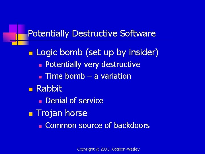 Potentially Destructive Software n Logic bomb (set up by insider) n n n Rabbit