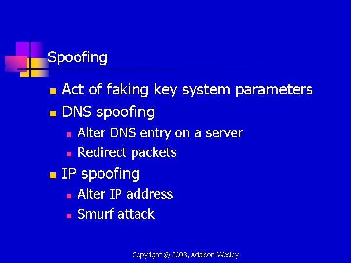 Spoofing n n Act of faking key system parameters DNS spoofing n n n