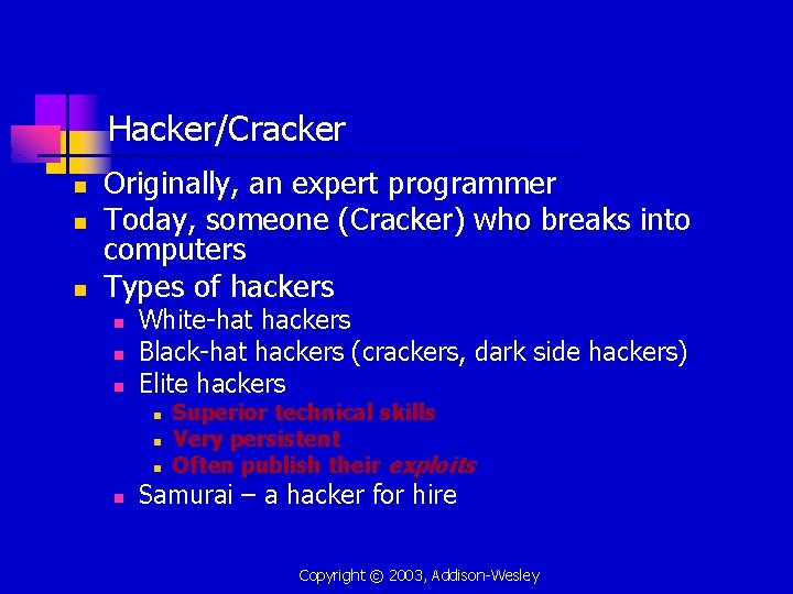 Hacker/Cracker n n n Originally, an expert programmer Today, someone (Cracker) who breaks into
