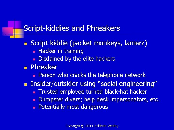 Script-kiddies and Phreakers n Script-kiddie (packet monkeys, lamerz) n n n Phreaker n n