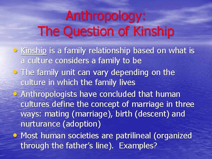 Anthropology: The Question of Kinship • Kinship is a family relationship based on what