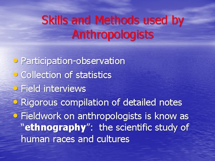 Skills and Methods used by Anthropologists • Participation-observation • Collection of statistics • Field Skills and Methods used by Anthropologists • Participation-observation • Collection of statistics • Field